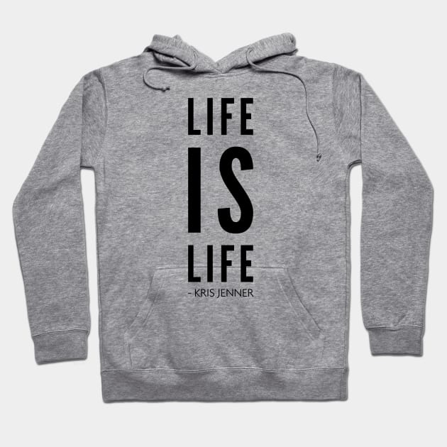 Life is life according to Kris Jenner Hoodie by Live Together